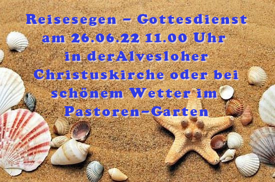 Resiesegen-Gottesdienst 26.06.2022 11.00 Uhr in der Alvesloher Christuskirche oder im Pastoren Garten